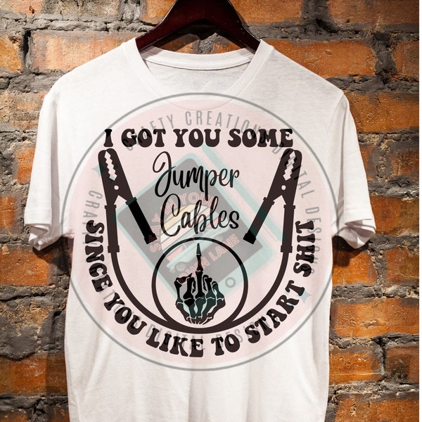 I Got You Some Jumper Cables Since You Like Starting Shit Png, Svg Cutting File, Adult Humor, Sublimation Design, Funny Quote Svg, SVG, PNG