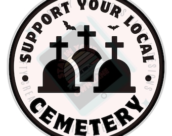 Support Your Local Cemetery Decal, Goth Humor Vinyl Sticker