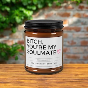 Soy Candle, Best Friend Gift, Funny Candles, Gifts For Her, Holiday Gift Idea, Bitch You&#39;re My Soulmate Candle, Scented Candle