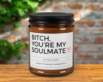 Funny 'Bitch You're My Soulmate' Soy Candle, Best Friend Gift