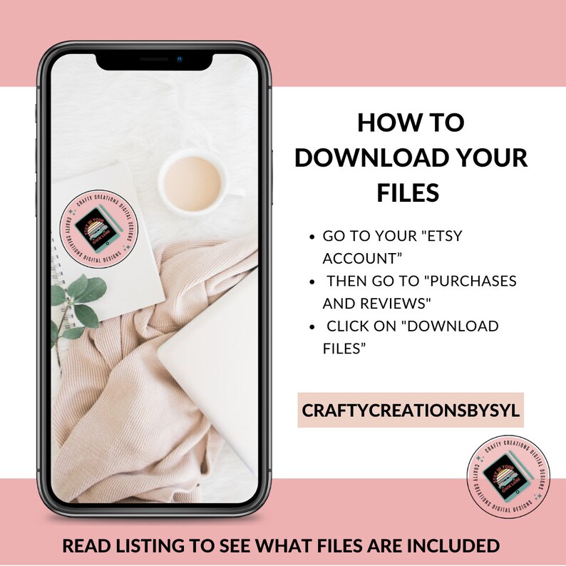 May include: A smartphone screen displaying instructions on how to download digital files from Etsy. The text reads "How to Download Your Files" and includes steps to go to your Etsy account, then to purchases and reviews, and finally to click on "Download Files". The screen is on a white surface with a cup of coffee and a white laptop.