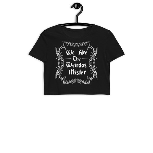 We Are The Weirdos Mister, The Craft Quote, Goth, Witchcraft, Wicca, Crop Top