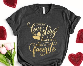 Cada historia de amor es hermosa, pero la nuestra es mi favorita, Be Mine Valentine Shirt, Valentine Day Shirt, Cute Valentine, Valentine Day Gift