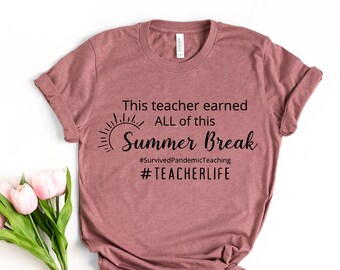This Teacher Earned All Of This Summer Break, #SurvivedPandemicTeaching, Teacher Life, Pandemic Teacher Shirt, Teachers Outfit