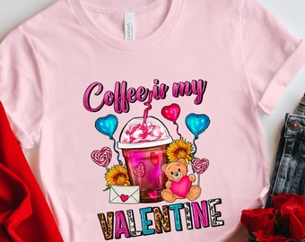 Coffee is My Valentine Shirt, Valentine Day Shirt, Funny Sarcastic Humor Comical Tee, Cute Valentine's Gift, Coffee Shirt, Single Ladies Tee