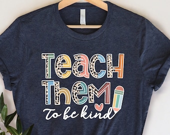 Teach Them To Be Kind Shirt ,It's A Good Day To Teach Tiny Humans Shirt, Teacher Shirt, Funny Teacher Shirt,Gift for Teacher, Back To School