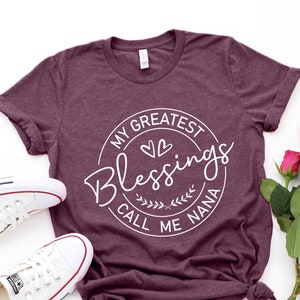 My Greatest Blessing Call Me Nana, Nana Shirt, Blessed NANA Shirt, Mother's Day Gift, Birthday Gift for Nana , Nana Shirt,Mother's Day Shirt