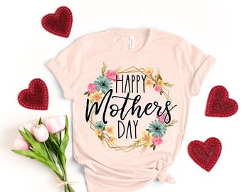 Floral Happy Mother’s Day Shirt, Mom Life Shirt, Mother’s Day Gift, Mother’s Day Shirt, Mother Shirt, Mama Shirt, Mother, Happy Mother’s Day