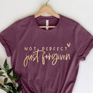Not Perfect Just Forgiven Shirt, Christian Shirt, Religious Gifts For Womens, Easter for Adults, Custom Bible Tee, Jesus Faith