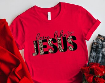 AMOR como Jesús, camisa de San Valentín de Jesús, camisa de San Valentín, camisa de amor de San Valentín, camisa linda del día de San Valentín, corazón, feliz San Valentín
