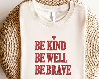 Embroidered Be Kind Shirt, Embroidered Be Kind Be Well Be Brave, Inspirational Shirt, Kindness Shirt, Teacher Hoodie, Gift For Teacher