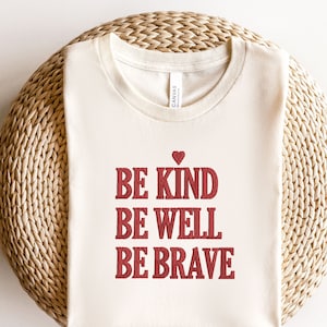 Embroidered Be Kind Shirt, Embroidered Be Kind Be Well Be Brave, Inspirational Shirt, Kindness Shirt, Teacher Hoodie, Gift For Teacher image 1