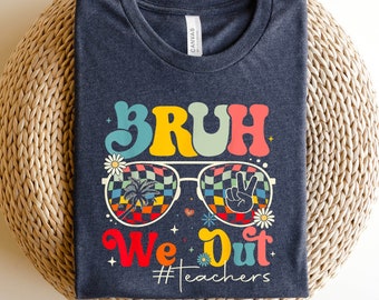 Bruh We Out Teachers Shirt, Schools Out For Summer Shirt, Happy Last Day Of School Shirt, End Of the School Year Shirt, Classmates Shirt