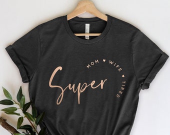 Super Mom, Super Wife, Super Tired, Happy Mother's Day, Best Mom, Gift For Mom, Gift For Mom To Be, Gift For Her, Mother's Day Shirt, Unisex