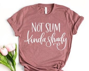Not Slim Kinda Shady Shirt, Sarcastic Shirt, Funny Shirt For Women, Funny Gifts For Mom, Women's Funny Shirt, New Mom Gift, Mom Life Shirt
