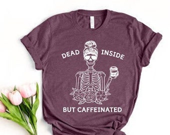 But First Coffee Traveler Shirt Dead Inside But Caffeinated Shirt Halloween Skeleton Shirt Summer Shirt Mama Needs Coffee