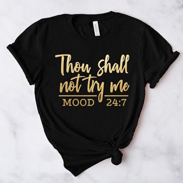 Thou Shall Not Try Me Mood 24:7 Shirt, Bible Verse Shirt, Christian Mom Shirt, Funny Mom Shirt, Gift For Wife, Mama Shirt