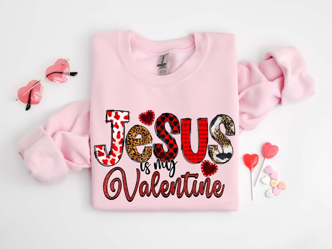 Jesus is my Valentine Sweatshirt
