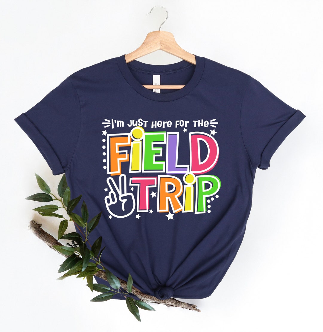 I'm Just Here for the Field Trip, Field Trip Anyone Shirt, Magic School