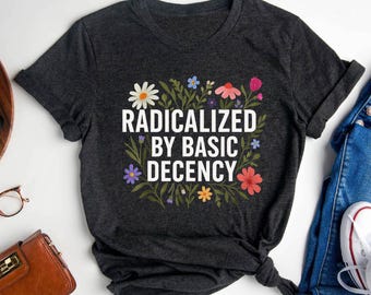 Progressive Floral Political Shirt: Feminist Equality Activist Gift