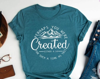 Perhaps You Were Created Shirt, Christian Shirts, Esther 4:14 Shirt, Chosen Shirt, Faith Shirt, Christian Apparel, Christian Clothing