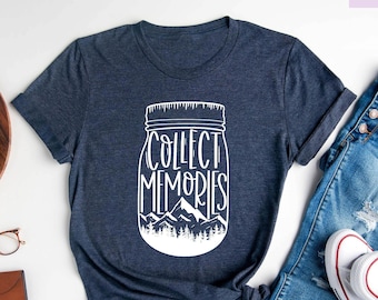 Collect Memories Shirt, Camp Shirts, Camping Shirt, Nature Lover Shirt, Wanderlust Shirt, Outdoors Tee, Mountains Shirt, Hiking Shirt