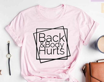 Back and Body Hurts Shirt, Funny Mom Gift Shirt, Sassy Women Shirt, Sarcastic Shirt, Cussing A Lot Shirt, Gift for Her, Mom Gift