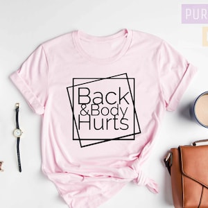 Back and Body Hurts Shirt, Funny Mom Gift Shirt, Sassy Women Shirt, Sarcastic Shirt, Cussing A Lot Shirt, Gift for Her, Mom Gift
