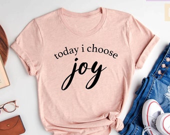 Today I Choose Joy Shirt, Choose Joy T-Shirt, Women's Christian Shirt, Inspirational Mom Shirt, Worship Shirt