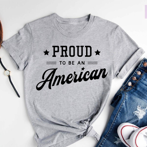 Proud To Be An American Shirt, 4th Of July Shirt, Independence Day Shirt, Fourth Of July Shirt, American Flag Shirt, America Freedom Shirt