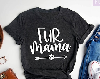 Fur Mama Shirt, Dog Mom Shirts, Fur Mom Shirt, Mom Shirt, Pet Lover Shirt, Dog Lover Shirt, Mothers Day Shirt, Gifts for Mom