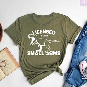 Dinosaur Shirt, Funny Dinosaur, Licensed to Carry Small Arms, Dinosaur Lover Shirt, Gift for Dinosaur Lover Shirt, Gift for Kids