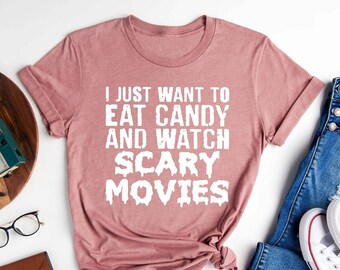 I Just Want To Eat Candy And Watch Scary Movies Shirt, Halloween Shirt, Halloween Party Costume , Halloween Gifts, Girls Halloween Tee