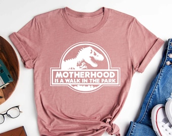 Motherhood is a Walk in the Park Shirt, Mom Life Shirt, Mom Shirt, Mom, Gift for Mom, Dinosaur Mom Shirt, Dinosaur Party Shirt, Mama Shirt