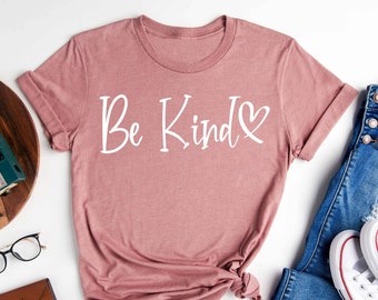 Be Kind T-Shirt, Inspirational Shirt, Be Kind Shirt, Positive Vibes Shirt, Kindness T-Shirt, Be Kind Tee, Positive Quote Tee