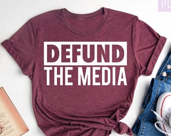 Defund The Media Shirt, Political Shirt, Political Protest, Maga, Funny Shirt, Fake News