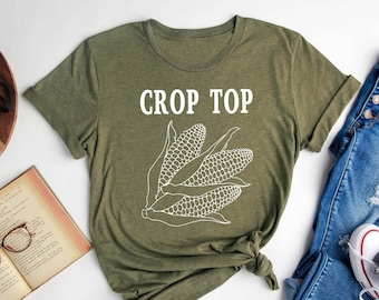 Crop Top Shirt,  Farm Shirt, Farm Life, Corn Shirt, Crop Top, Funny Women Shirt, Farmer Shirt, Sarcasm, Sarcastic Shirt, Gift for Her