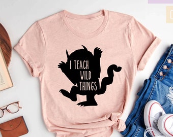 I Teach Wild Things T-Shirt, Teacher Days TShirts, Teachers Shirt, Field Trip Shirts for Teachers, Wild Things Shirt, Teachers Life Shirt
