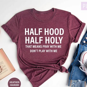 Half Hood Half Holy Shirt That Means Pray With Me Half Hood | Etsy