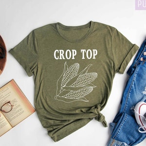 Crop Top Shirt,  Farm Shirt, Farm Life, Corn Shirt, Crop Top, Funny Women Shirt, Farmer Shirt, Sarcasm, Sarcastic Shirt, Gift for Her