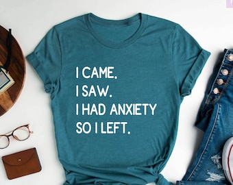 I Came I Saw I Had Anxiety So I Left Shirt, Funny Saying Quotes, Introvert Gift, Sassy Shirt, Cute Women Shirt, Funny Women Shirt, Gift