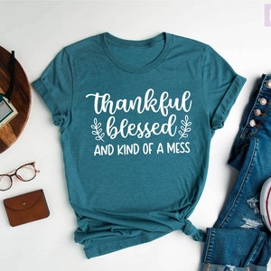 Thankful Blessed and Kind of a Mess Shirt, Thanksgiving Shirt, Thankful Shirt, Cute Thanksgiving Shirt, Cute Holiday Shirt, Blessed Shirt