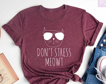Sarcastic Cat T-Shirt, Dont Stress Meowt Shirt,, Cat Lover Shirts, Pet Lover Shirt, Cat Owner Shirt, Gifts for Pet Owners, Cool Cat Shirts,