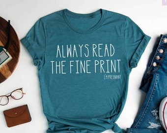Always Read The Fine Print, I'm Pregnant Shirt, Pregnancy Announcement Shirt, Baby Reveal Shirt, Pregnancy Reveal Shirt, Gift for Her