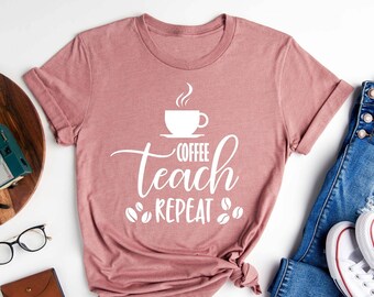 Coffee Teach Repeat Shirt, Teacher Shirt, Teacher Shirts, Teacher Tshirt, Teacher Appreciation, Gift for Teacher, Preschool Teacher