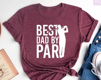 Golf Dad, Golf Gifts For Men, Best Dad By Par, Fathers Day Golf Shirt, Golf Shirt, Fathers Day Shirt, Funny Dad Shirt,Gift For Dad,Golf Tees