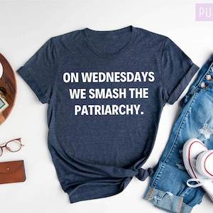 On Wednesdays We Smash The Patriarchy T-Shirt, Feminism Shirt, Womans Rights Tee, Liberal Unisex Ladies Tee,  Feminist Shirt
