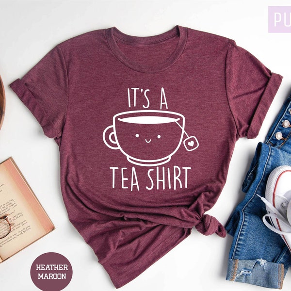 Its a Tea Shirt, Tea Lover Shirt, Tea Lover Gift, Tea Addict, T shirt with Sayings, Funny Shirt, Hipster Shirt, Tumblr Shirt