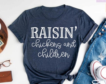 Raisin Chickens and Children Shirt, Farm Mom Shirt, Mom Shirt, Mama Shirt, Farm Life Shirt, Gift for Wife, Cute gift for Mom