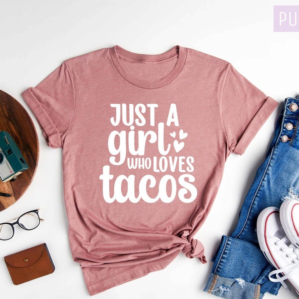 Just A Girl Who Loves Tacos Shirt, Tacos Shirt, Mexican Food Shirt, Burrito Taco, Best Day Shirt, Gift For Taco Lovers, Girls Taco Tees